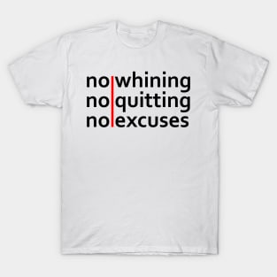 No Whining | No Quitting | No Excuses T-Shirt